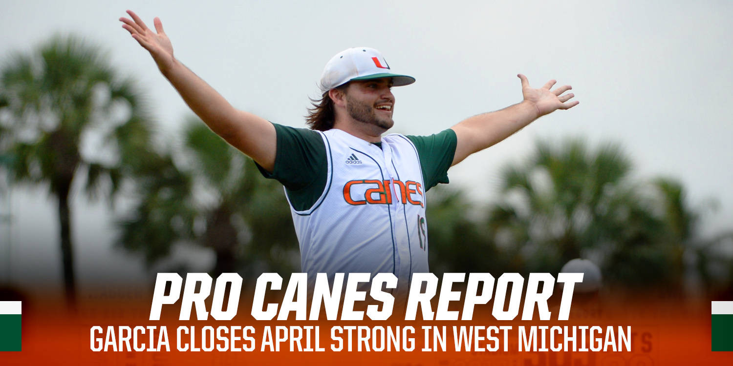 ProCanes Report: Garcia Closes April Strong